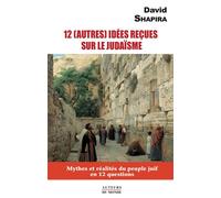 12 autres idées reçues sur le judaïsme Mythes et réalités du peuple juif en 12 questions - David Shapira - Auteurs Du Monde - broché - Essai