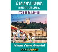 12 balades ludiques pour petits et grands - Lyon et sa région: Se balader, s'amuser, déconnecter !