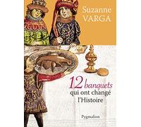 12 banquets qui ont changé l'Histoire