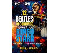 12 Beatles Recordings Sung By Ringo Starr: The Beatles: Stories Behind The Voice