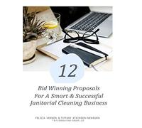 12 Bid Winning Proposal For A Smart & Successful Janitorial Cleaning Business: Janitorial Cleaning Business Start-Up & Sustain, Your Legacy