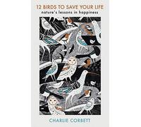 12 Birds to Save Your Life: Nature's Lessons in Happiness
