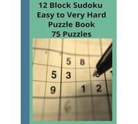 12 Block Sudoku Easy to Very Hard 75 Puzzles: Includes 16 Block Very Hard Puzzles With Solutions