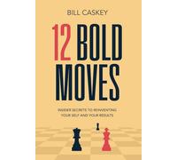 12 Bold Moves: Sales Secrets To Reinvent Your Self - And Your Results