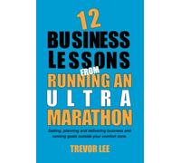 12 Business Lessons from Running an Ultra Marathon: How to set, plan and deliver exciting, yet scary, business and running goals
