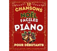 12 Chansons de Noël Faciles au Piano pour Débutants: Format grandes notes avec doigtés & Pistes audio