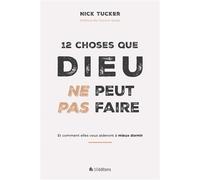 12 Choses que Dieu ne peut pas faire Et comment elles vous aideront à mieux dormir - Nick Tucker - Blf Europe - broché - Essai