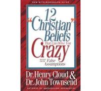 12 "Christian" Beliefs That Can Drive You Crazy Henry Cloud, John Townsend (Auteur)