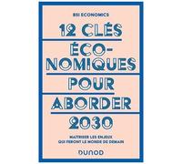 12 Clés Économiques Pour Aborder 2030 - Maîtriser Les Enjeux Qui Feront Le Monde De Demain