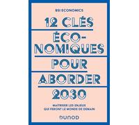 12 Clés Économiques Pour Aborder 2030 - Maîtriser Les Enjeux Qui Feront Le Monde De Demain