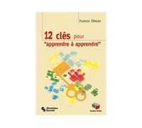 12 clés pour "apprendre à apprendre" - Francis Tilman - Couleur Livres Absl - broché - Essai