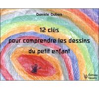 12 clés pour comprendre les dessins du petit enfant - Danièle Dubois - Novalis Eds - broché - Guide