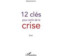12 clés pour sortir de la crise Essai - Gérard Lafay - L'harmattan - broché - Etude