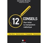 12 conseils pour éviter la manipulation médiatique Fake news, désinformation, propagande, manipulation - Christophe Brochier - VA Press - broché - Essai