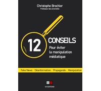 12 conseils pour éviter la manipulation médiatique Fake news, désinformation, propagande, manipulation - Christophe Brochier - VA Press - broché - Essai