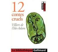12 contes cruels Auguste De Villiers De L'Isle-Adam (Auteur)