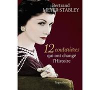 12 couturières qui ont changé l'Histoire Bertrand Meyer-Stabley (Auteur)