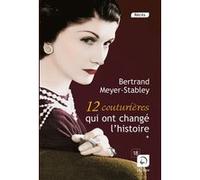 12 Couturières qui ont changé l'histoire (Vol 1) Bertrand Meyer-Stabley (Auteur)