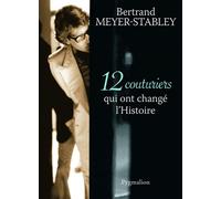 12 couturiers qui ont changé l'Histoire - Bertrand Meyer-Stabley - Pygmalion - broché - Essai