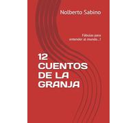 12 CUENTOS DE LA GRANJA: Fábulas para entender al mundo...!
