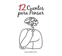 12 Cuentos Para Pensar: Los Cuentos No Siempre Son De Hadas