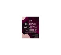 12 Daring Women Of The Bible Study Guide Plus Streaming Video