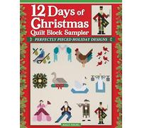 12 Days of Christmas Quilt Block Sampler: Perfectly Pieced Holiday Blocks for a Very Merry Season