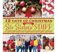 12 Days of Christmas with Six Sisters' Stuff: 144 Ideas for Traditions, Homemade Gifts, Recipes, and More - [Livre en VO] Six Sisters, Stuff, Six Sisters Six Sisters, Stuff (Auteur)