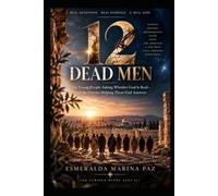 12 Dead Men: For Young People Asking Whether God Is Real-and the Parents Helping Them Find Answers