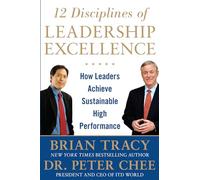 12 Disciplines of Leadership Excellence: How Leaders Achieve Sustainable High Performance