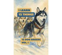 12 Dog Breeds (Part Of The "I Learn 12 Things" Series): A Gentle Introduction To Our Canine Friends - Beautiful Watercolor Art, Fun Facts & Creative Activity Pages For Kids