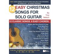 12 Easy Christmas Songs For Solo Guitar: 12 Classic Songs. 6 Easy Chords.