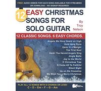 12 Easy Christmas Songs for Solo Guitar: 12 Classic Songs. 6 Easy Chords.