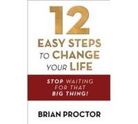 12 Easy Steps to Change Your Life - Brian Proctor - GampD Media - Livre en Anglais - Paperback Brian ProctorBrian Proctor (Auteur)