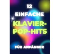 12 Einfache Klavier-Pop-Hits für Anfänger: Großnoten-Format mit Buchstaben und Audio-Dateien (QR-Codes)