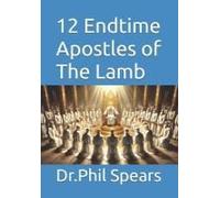 12 Endtime Apostles Of The Lamb