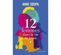 12 femmes dans la vie de Jésus - Anne Soupa - Salvator - broché - Essai