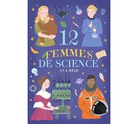 12 Femmes De Science: Des Héroïnes de l'Histoire des Sciences pour Inspirer les Filles de Demain