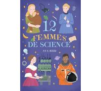 12 Femmes De Science: Des Pionnières d'Exception pour Éveiller la Curiosité des Jeunes Filles