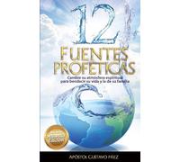 12 FUENTES PROFETICAS: Cambiando su atmósfera espiritual, para bendecir su vida y la de su familia.