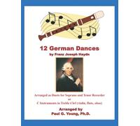 12 German Dances By Franz Joseph Haydn: Arranged As Duets For Soprano And Tenor Recorder Or C Instruments In Treble Clef (Violin, Flute, Oboe) (Recorder Duets Collection)