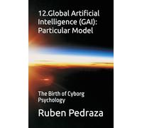 12.Global Artificial Intelligence (GAI): Particular Model: The Birth of Cyborg Psychology