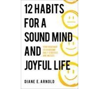 12 Habits For A Sound Mind And Joyful Life