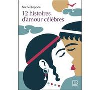 12 histoires d'amour célèbres Michel Laporte (Auteur), Fred Sochard (Illustration)