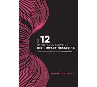 12 Immutable Laws Of High-Impact Messaging