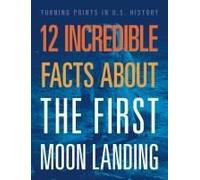 12 Incredible Facts About The First Moon Landing