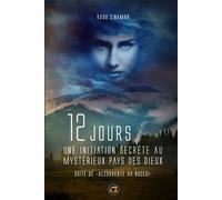 12 jours une initiation secrète au mystérieux pays des Dieux Suite de "Découverte au Bucegi" - Radu Cinamar - Atlantes Eds - broché - Essai