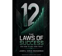 12 LAWS OF SUCCESS: AND HOW TO USE THEM TODAY