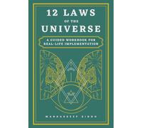 12 Laws of the Universe: A Guided Workbook for Real-Life Implementation