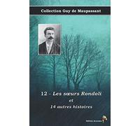 12 - Les sœurs Rondoli et 14 autres histoires - Collection Guy de Maupassant: Texte intégral